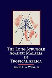 Cover image for The Long Struggle against Malaria in Tropical Africa