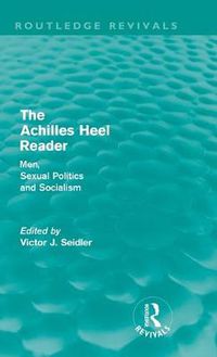 Cover image for The Achilles Heel Reader (Routledge Revivals): Men, Sexual Politics and Socialism