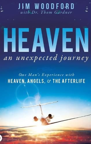 Cover image for Heaven, an Unexpected Journey: One Man's Experience with Heaven, Angels, and the Afterlife