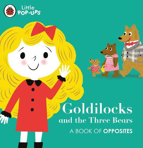Little Pop-Ups: Goldilocks and the Three Bears: A Book of Opposites