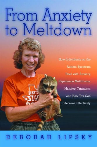 Cover image for From Anxiety to Meltdown: How Individuals on the Autism Spectrum Deal with Anxiety, Experience Meltdowns, Manifest Tantrums, and How You Can Intervene Effectively