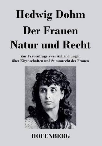 Cover image for Der Frauen Natur und Recht: Zur Frauenfrage zwei Abhandlungen uber Eigenschaften und Stimmrecht der Frauen