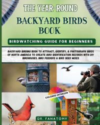 Cover image for The Year-Round Backyard Birds Book