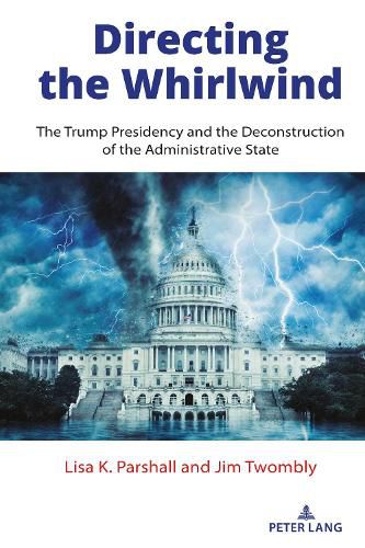 Cover image for Directing the Whirlwind: The Trump Presidency and the Deconstruction of the Administrative State