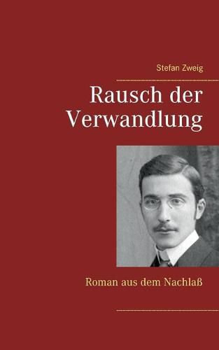 Rausch der Verwandlung: Roman aus dem Nachlass