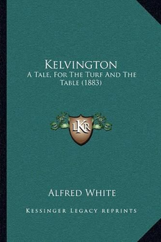 Cover image for Kelvington: A Tale, for the Turf and the Table (1883)