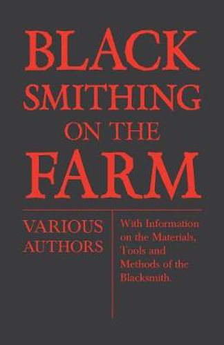 Cover image for Blacksmithing on the Farm - With Information on the Materials, Tools and Methods of the Blacksmith