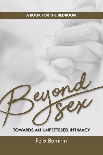 Cover image for Beyond Sex: Towards an Unfettered Intimacy