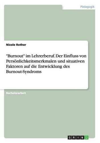 Cover image for Burnout im Lehrerberuf. Der Einfluss von Persoenlichkeitsmerkmalen und situativen Faktoren auf die Entwicklung des Burnout-Syndroms