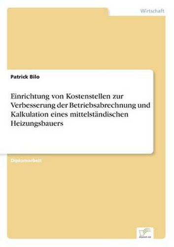 Cover image for Einrichtung von Kostenstellen zur Verbesserung der Betriebsabrechnung und Kalkulation eines mittelstandischen Heizungsbauers