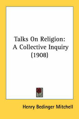 Cover image for Talks on Religion: A Collective Inquiry (1908)