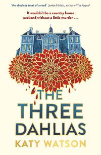 Cover image for The Three Dahlias: 'An absolute treat of a read with all the ingredients of a vintage murder mystery' Janice Hallett