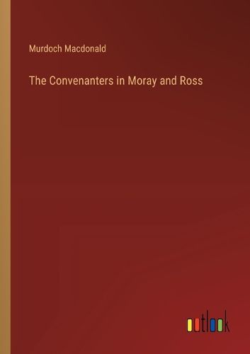 The Convenanters in Moray and Ross