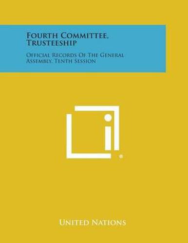 Cover image for Fourth Committee, Trusteeship: Official Records of the General Assembly, Tenth Session