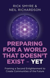 Cover image for Preparing for a World that Doesn"t Exist - Yet - Framing a Second Enlightenment to Create Communities of the Future