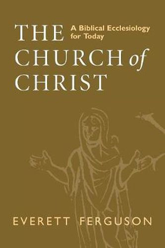 Cover image for The Church of Christ: A Biblical Ecclesiology for Today