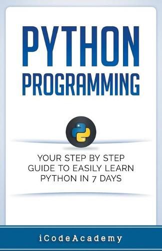 Cover image for Python Programming: Your Step By Step Guide To Easily Learn Python in 7 Days