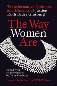 Cover image for The Way Women Are: Transformative Opinions and Dissents of Justice Ruth Bader Ginsburg