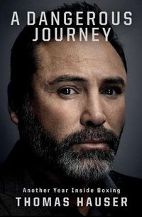 Cover image for A Dangerous Journey: Inside Another Year in Boxing