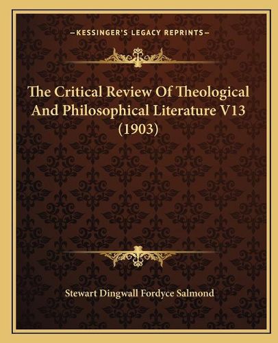 Cover image for The Critical Review of Theological and Philosophical Literatthe Critical Review of Theological and Philosophical Literature V13 (1903) Ure V13 (1903)