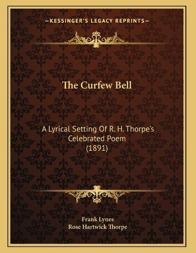 Cover image for The Curfew Bell: A Lyrical Setting of R. H. Thorpe's Celebrated Poem (1891)