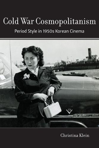 Cover image for Cold War Cosmopolitanism: Period Style in 1950s Korean Cinema