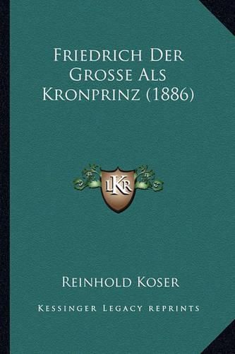 Friedrich Der Grosse ALS Kronprinz (1886)