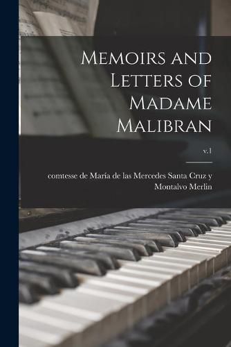 Cover image for Memoirs and Letters of Madame Malibran; v.1