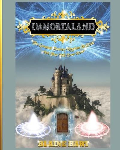 Cover image for Immortaland: The Greatest Fantasy Kingdom To Exist And That Will Ever Exist