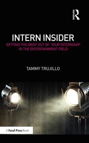 Cover image for Intern Insider: Getting the Most Out of Your Internship in the Entertainment Field