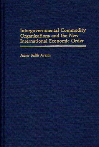 Cover image for Intergovernmental Commodity Organizations and the New International Economic Order