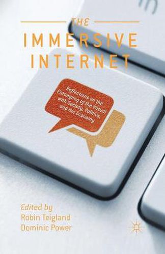 Cover image for The Immersive Internet: Reflections on the Entangling of the Virtual with Society, Politics and the Economy