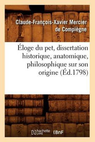 Eloge Du Pet, Dissertation Historique, Anatomique, Philosophique Sur Son Origine, (Ed.1798)