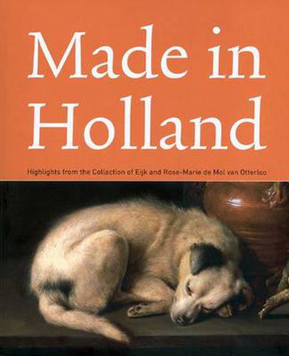 Cover image for Made in Holland: Highlights from the Collection of Eijk and Rose-marie De Mol Van Otterloo