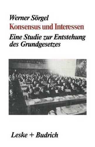 Cover image for Konsensus Und Interessen: Eine Studie Zur Entstehung Des Grundgesetzes Fur Die Bundesrepublik Deutschland