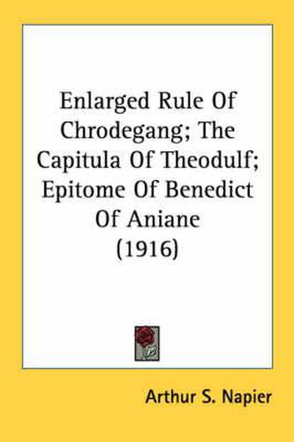 Cover image for Enlarged Rule of Chrodegang; The Capitula of Theodulf; Epitome of Benedict of Aniane (1916)