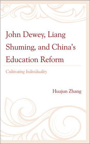 Cover image for John Dewey, Liang Shuming, and China's Education Reform: Cultivating Individuality