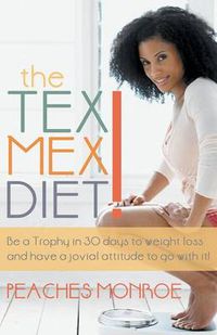 Cover image for The Tex-Mex Diet!: Be a Trophy in 30 Days to Weight Loss and Have a Jovial Attitude to Go with It!