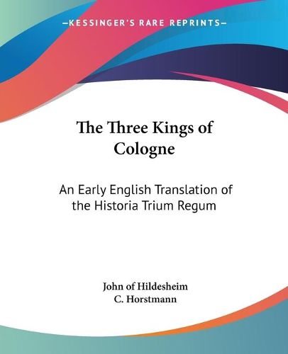 Cover image for The Three Kings of Cologne: An Early English Translation of the Historia Trium Regum