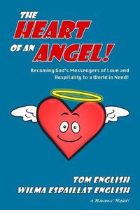 Cover image for The Heart of an Angel: Becoming God's Messengers of Love and Hospitality to a World in Need