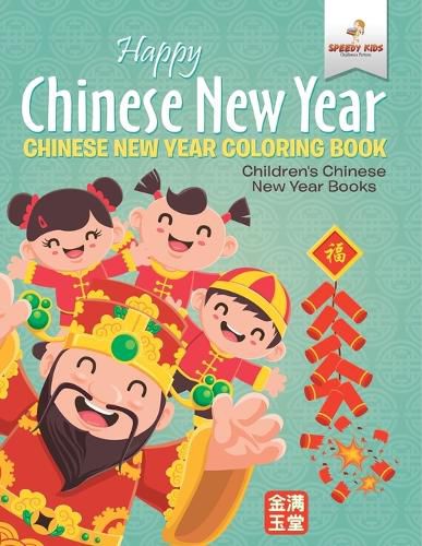 Cover image for Happy Chinese New Year - Chinese New Year Coloring Book Children's Chinese New Year Books