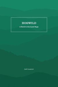 Cover image for Hogwild: A Back-to-the-Land Saga
