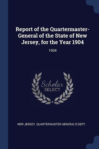 Cover image for Report of the Quartermaster- General of the State of New Jersey, for the Year 1904: 1904