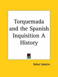 Cover image for Torquemada and the Spanish Inquisition a History