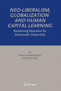 Cover image for Neo-Liberalism, Globalization and Human Capital Learning: Reclaiming Education for Democratic Citizenship