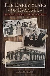 Cover image for The Early Years of Evangel: The Message - The Mission - The Miracles