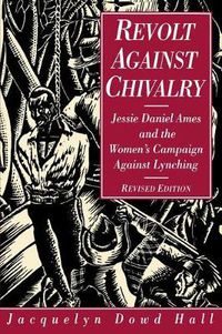 Cover image for Revolt Against Chivalry: Jessie Daniel Ames and the Women's Campaign Against Lynching