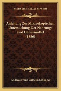 Cover image for Anleitung Zur Mikroskopischen Untersuchung Der Nahrungs Und Genussmittel (1886)