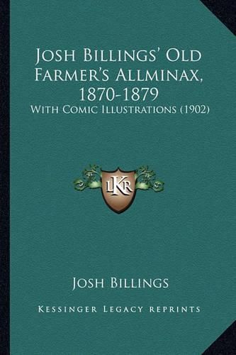 Josh Billings' Old Farmer's Allminax, 1870-1879: With Comic Illustrations (1902)