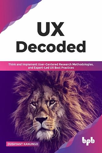 Cover image for UX Decoded: Think and Implement User-Centered Research Methodologies, and Expert-Led UX Best Practices